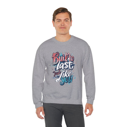 Built to Last Sweatshirt - Motivational Casual Outfit - Everyday Comfort - Inspirational Apparel