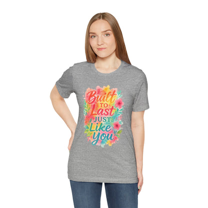 Women's Motivational T-Shirt – Positive Message Shirt - Lightweight fabric Tee - "Built to Last Just Like You" Tee