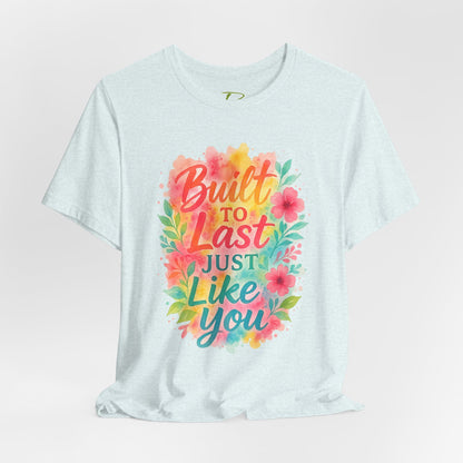 Women's Motivational T-Shirt – Positive Message Shirt - Lightweight fabric Tee - "Built to Last Just Like You" Tee