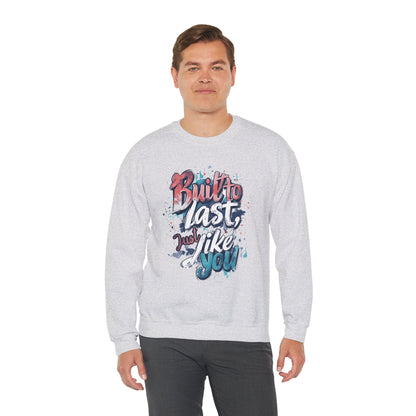 Built to Last Sweatshirt - Motivational Casual Outfit - Everyday Comfort - Inspirational Apparel