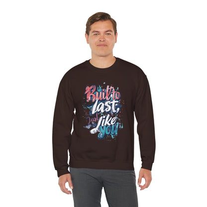 Built to Last Sweatshirt - Motivational Casual Outfit - Everyday Comfort - Inspirational Apparel