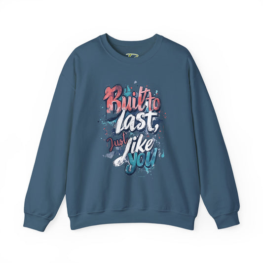 Built to Last Sweatshirt - Motivational Casual Outfit - Everyday Comfort - Inspirational Apparel
