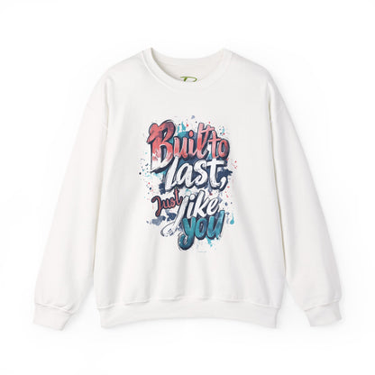 Built to Last Sweatshirt - Motivational Casual Outfit - Everyday Comfort - Inspirational Apparel