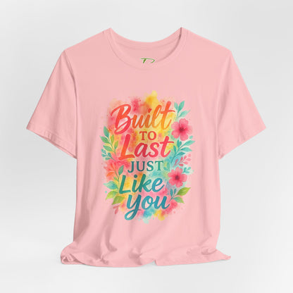 Women's Motivational T-Shirt – Positive Message Shirt - Lightweight fabric Tee - "Built to Last Just Like You" Tee