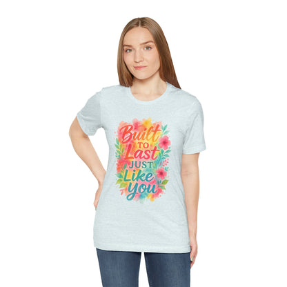 Women's Motivational T-Shirt – Positive Message Shirt - Lightweight fabric Tee - "Built to Last Just Like You" Tee
