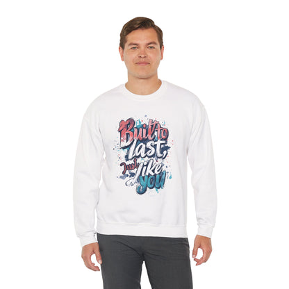 Built to Last Sweatshirt - Motivational Casual Outfit - Everyday Comfort - Inspirational Apparel
