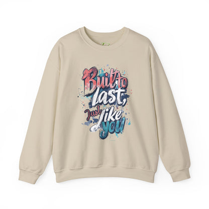 Built to Last Sweatshirt - Motivational Casual Outfit - Everyday Comfort - Inspirational Apparel
