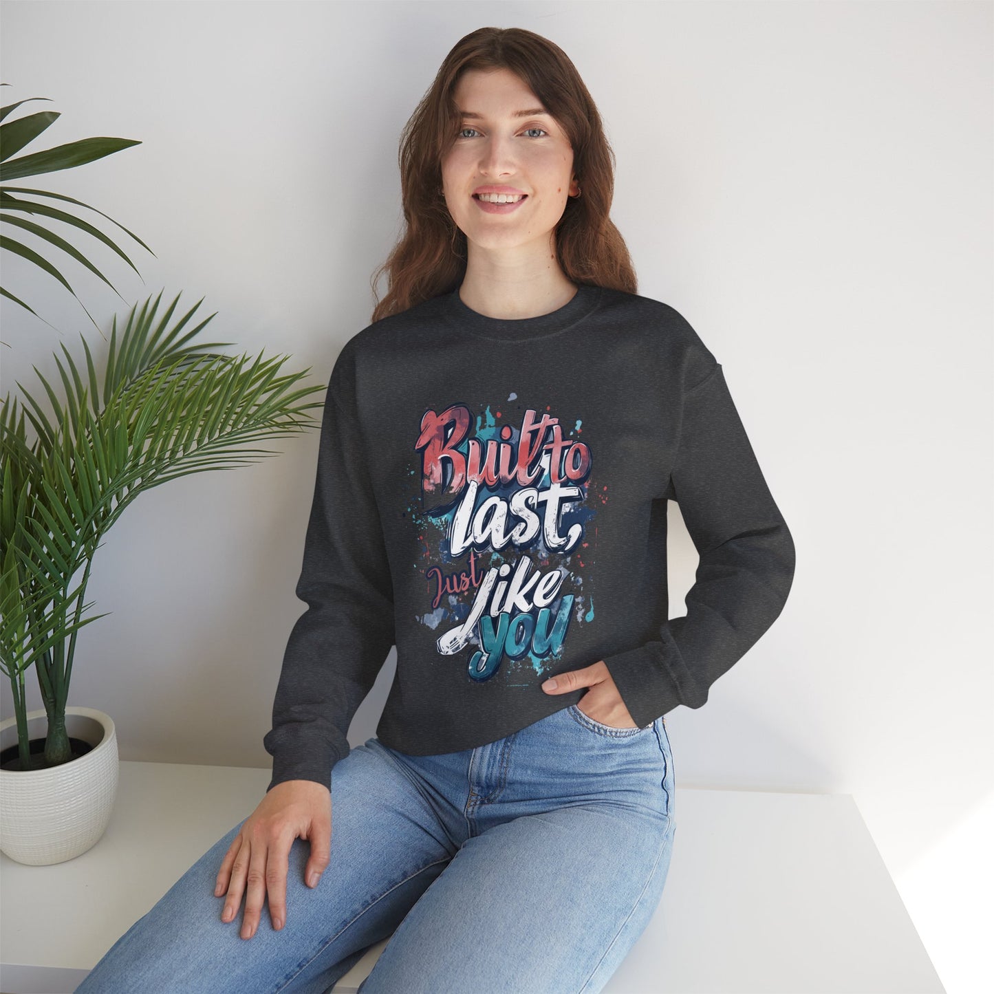 Built to Last Sweatshirt - Motivational Casual Outfit - Everyday Comfort - Inspirational Apparel