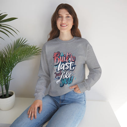 Built to Last Sweatshirt - Motivational Casual Outfit - Everyday Comfort - Inspirational Apparel