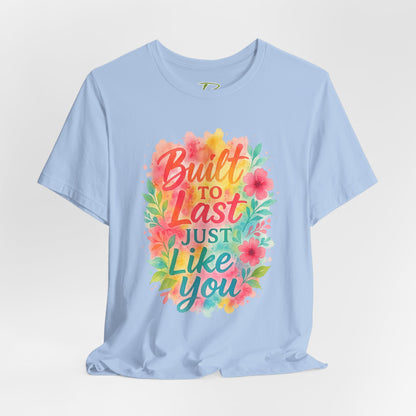 Women's Motivational T-Shirt – Positive Message Shirt - Lightweight fabric Tee - "Built to Last Just Like You" Tee