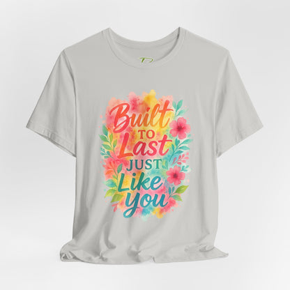Women's Motivational T-Shirt – Positive Message Shirt - Lightweight fabric Tee - "Built to Last Just Like You" Tee