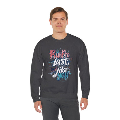 Built to Last Sweatshirt - Motivational Casual Outfit - Everyday Comfort - Inspirational Apparel