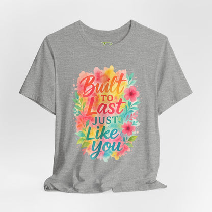 Women's Motivational T-Shirt – Positive Message Shirt - Lightweight fabric Tee - "Built to Last Just Like You" Tee