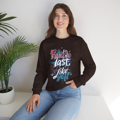 Built to Last Sweatshirt - Motivational Casual Outfit - Everyday Comfort - Inspirational Apparel