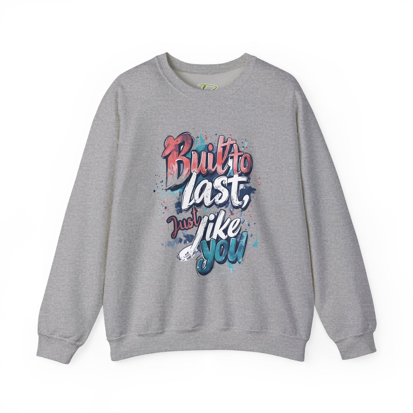Built to Last Sweatshirt - Motivational Casual Outfit - Everyday Comfort - Inspirational Apparel