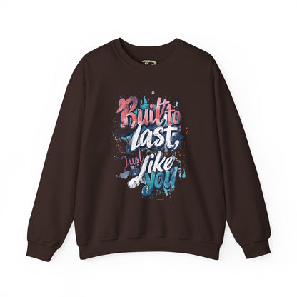 Built to Last Sweatshirt - Motivational Casual Outfit - Everyday Comfort - Inspirational Apparel