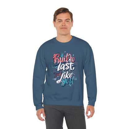 Built to Last Sweatshirt - Motivational Casual Outfit - Everyday Comfort - Inspirational Apparel