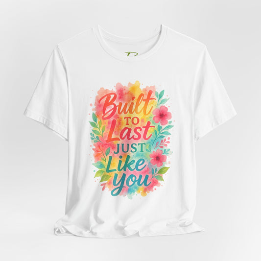 Women's Motivational T-Shirt – Positive Message Shirt - Lightweight fabric Tee - "Built to Last Just Like You" Tee