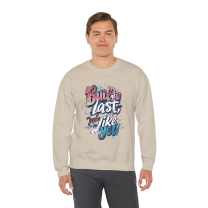Built to Last Sweatshirt - Motivational Casual Outfit - Everyday Comfort - Inspirational Apparel