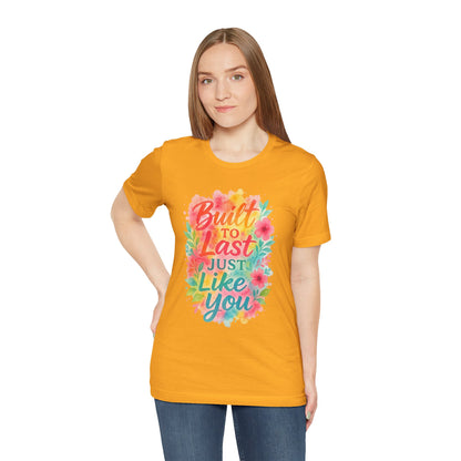 Women's Motivational T-Shirt – Positive Message Shirt - Lightweight fabric Tee - "Built to Last Just Like You" Tee