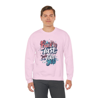 Built to Last Sweatshirt - Motivational Casual Outfit - Everyday Comfort - Inspirational Apparel