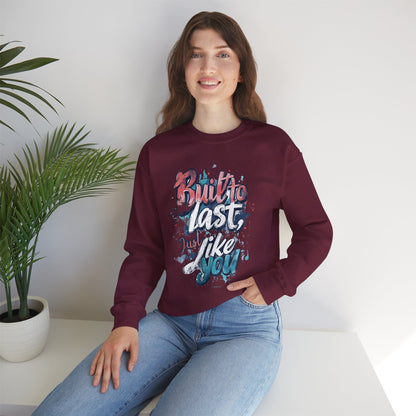 Built to Last Sweatshirt - Motivational Casual Outfit - Everyday Comfort - Inspirational Apparel