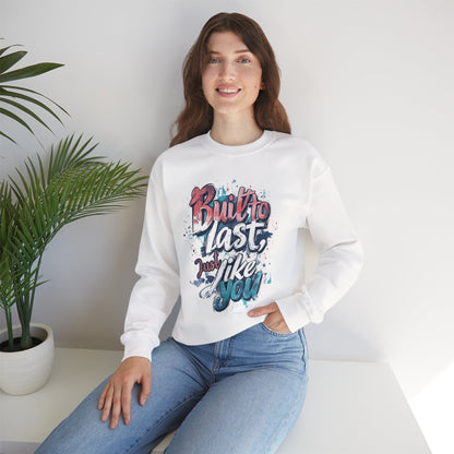 Built to Last Sweatshirt - Motivational Casual Outfit - Everyday Comfort - Inspirational Apparel