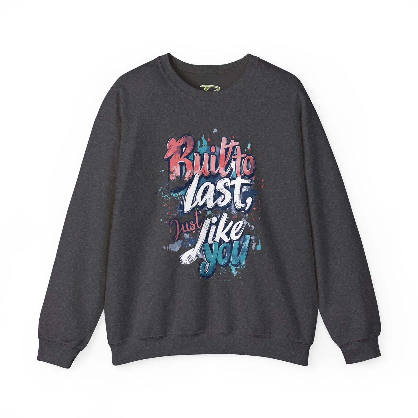 Built to Last Sweatshirt - Motivational Casual Outfit - Everyday Comfort - Inspirational Apparel