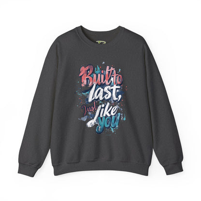Built to Last Sweatshirt - Motivational Casual Outfit - Everyday Comfort - Inspirational Apparel