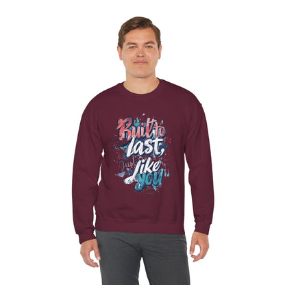 Built to Last Sweatshirt - Motivational Casual Outfit - Everyday Comfort - Inspirational Apparel