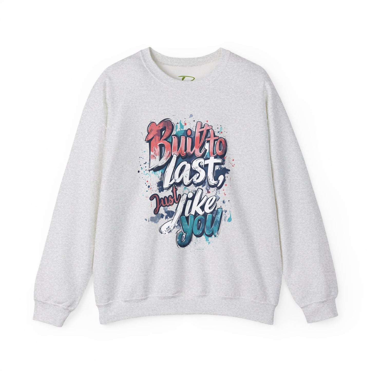 Built to Last Sweatshirt - Motivational Casual Outfit - Everyday Comfort - Inspirational Apparel